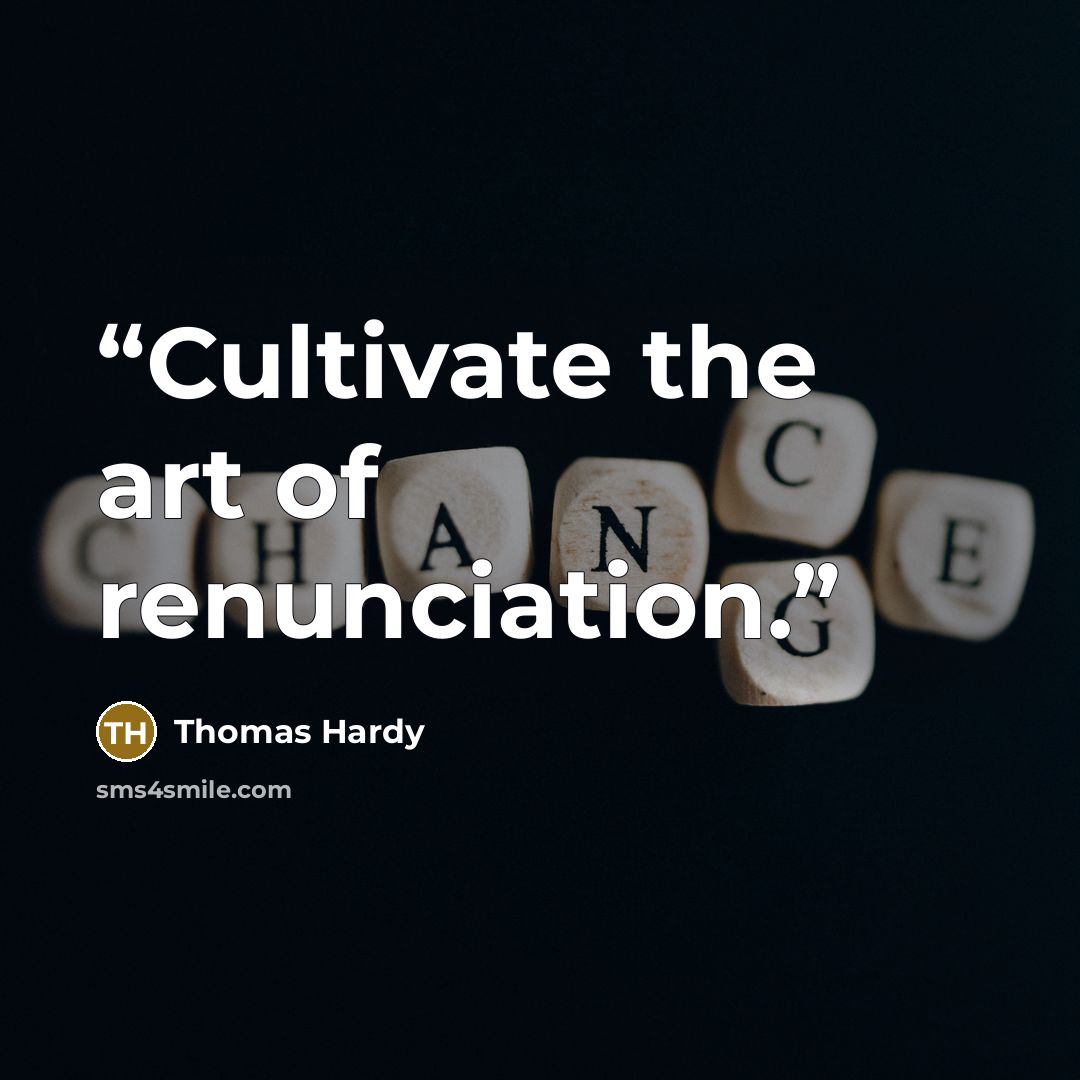 “Cultivate the art of renunciation.” quote by Thomas Hardy