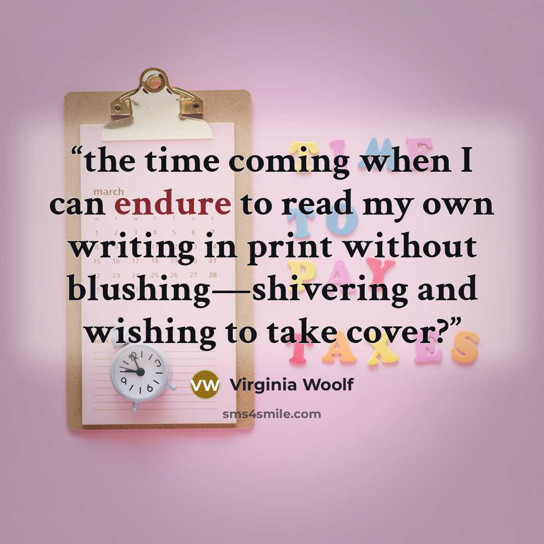 “the time coming when I can endure to read my own writing in print without blushing—shivering and wishing to take cover?” quote by Virginia Woolf