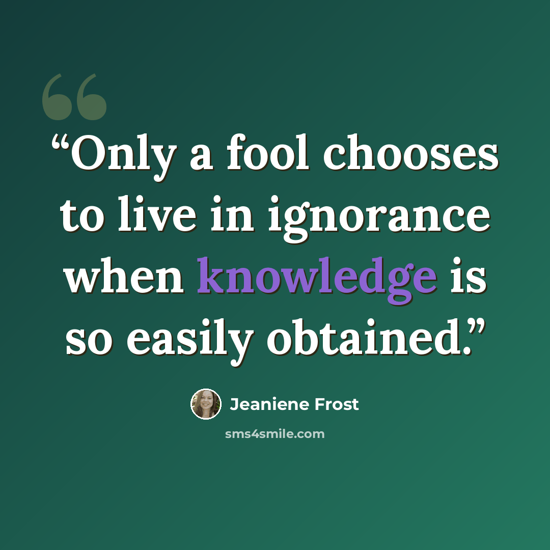 “Only a fool chooses to live in ignorance when knowledge is so easily obtained.” quote by Jeaniene Frost