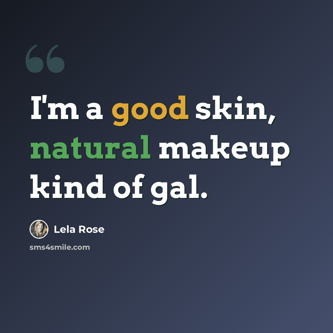 “I'm a good skin, natural makeup kind of gal.” quote by Lela Rose