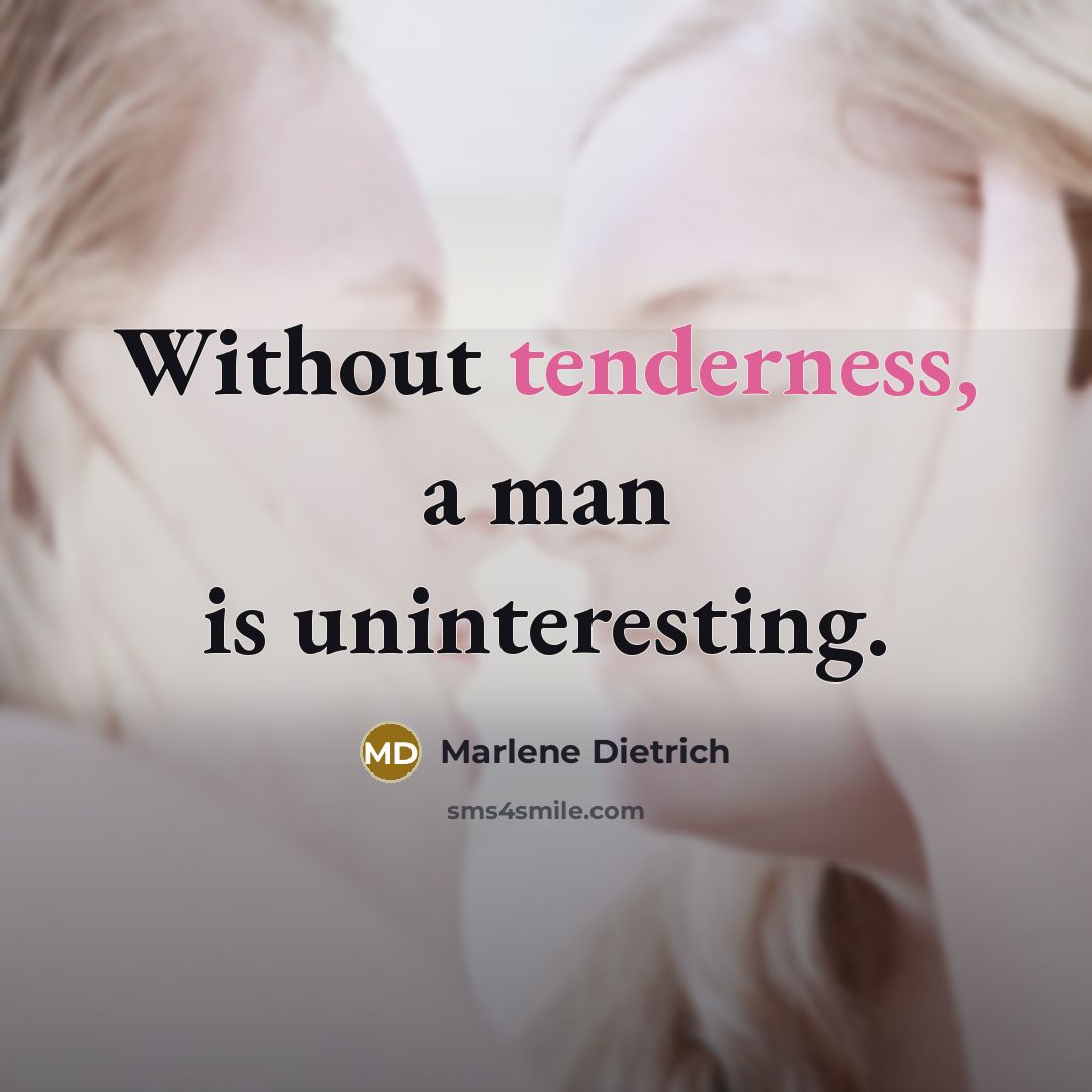 “Without tenderness, a man is uninteresting.” quote by Marlene Dietrich