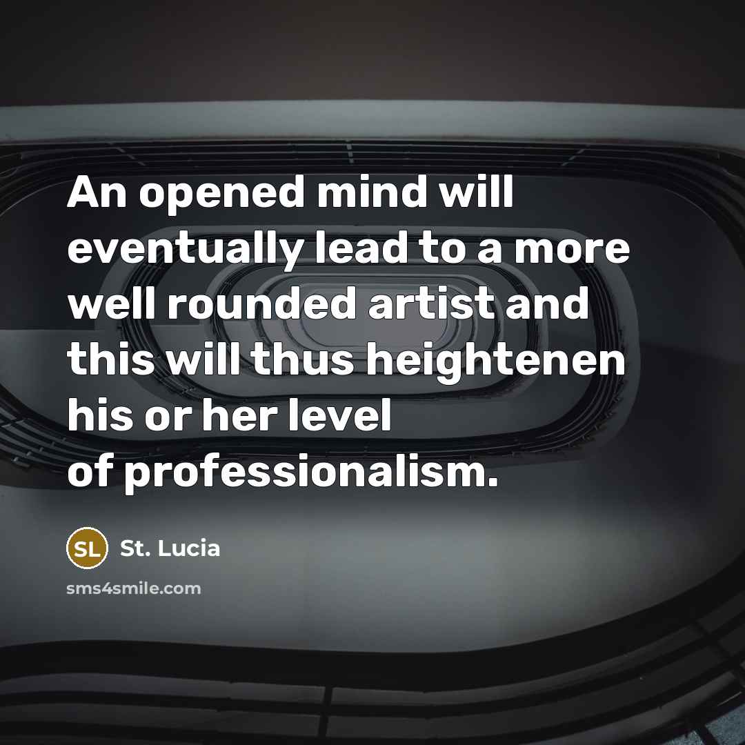 “An opened mind will eventually lead to a more well rounded artist and this will thus heightenen his or her level of professionalism.” quote by St. Lucia