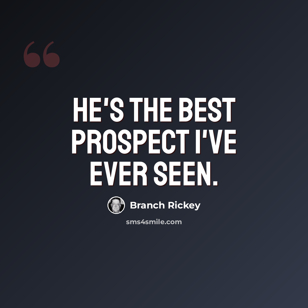 “He's the best prospect I've ever seen.” quote by Branch Rickey