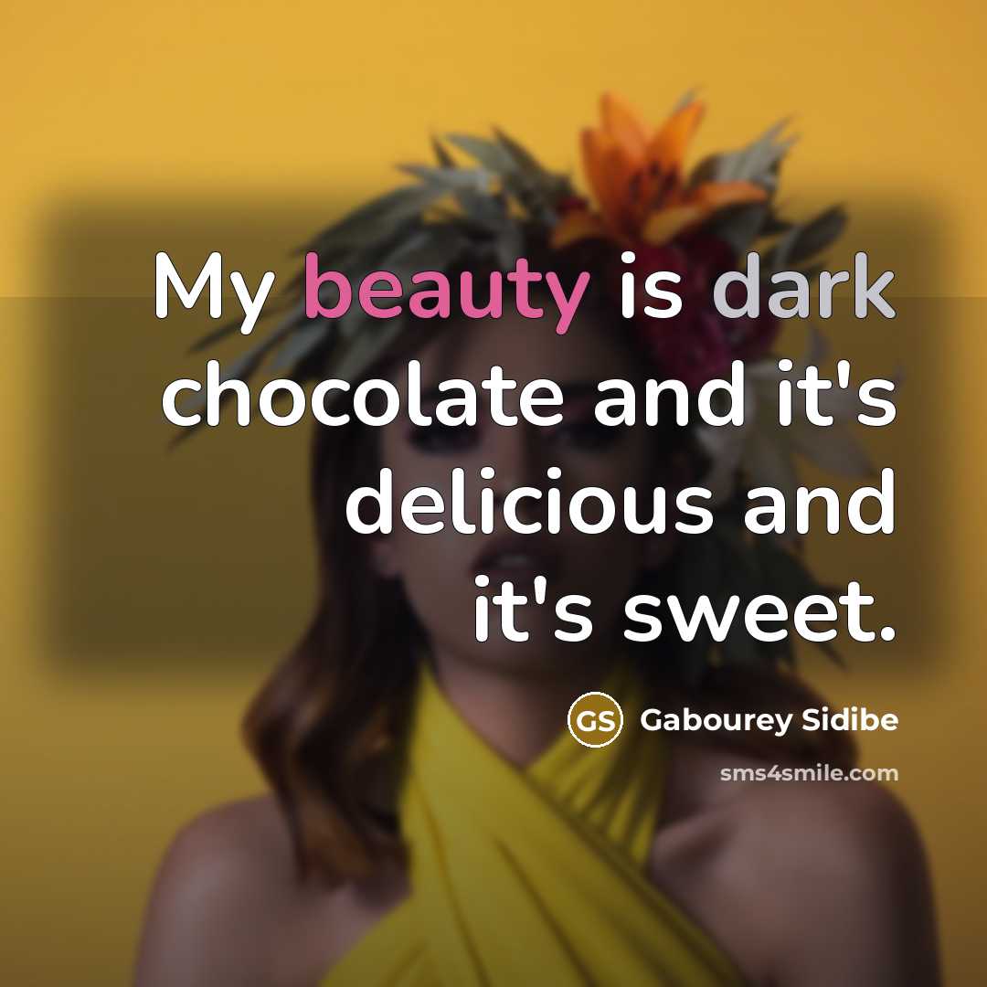 “My beauty is dark chocolate and it's delicious and it's sweet.” quote by Gabourey Sidibe