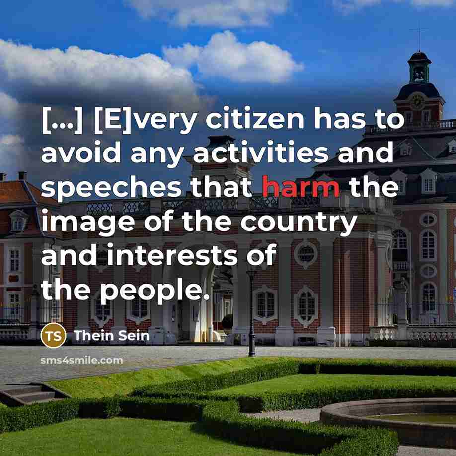 “[...] [E]very citizen has to avoid any activities and speeches that harm the image of the country and interests of the people.” quote by Thein Sein