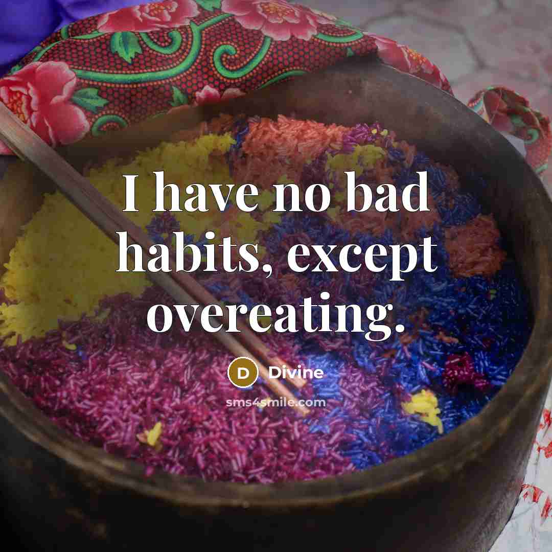 “I have no bad habits, except overeating.” quote by Divine
