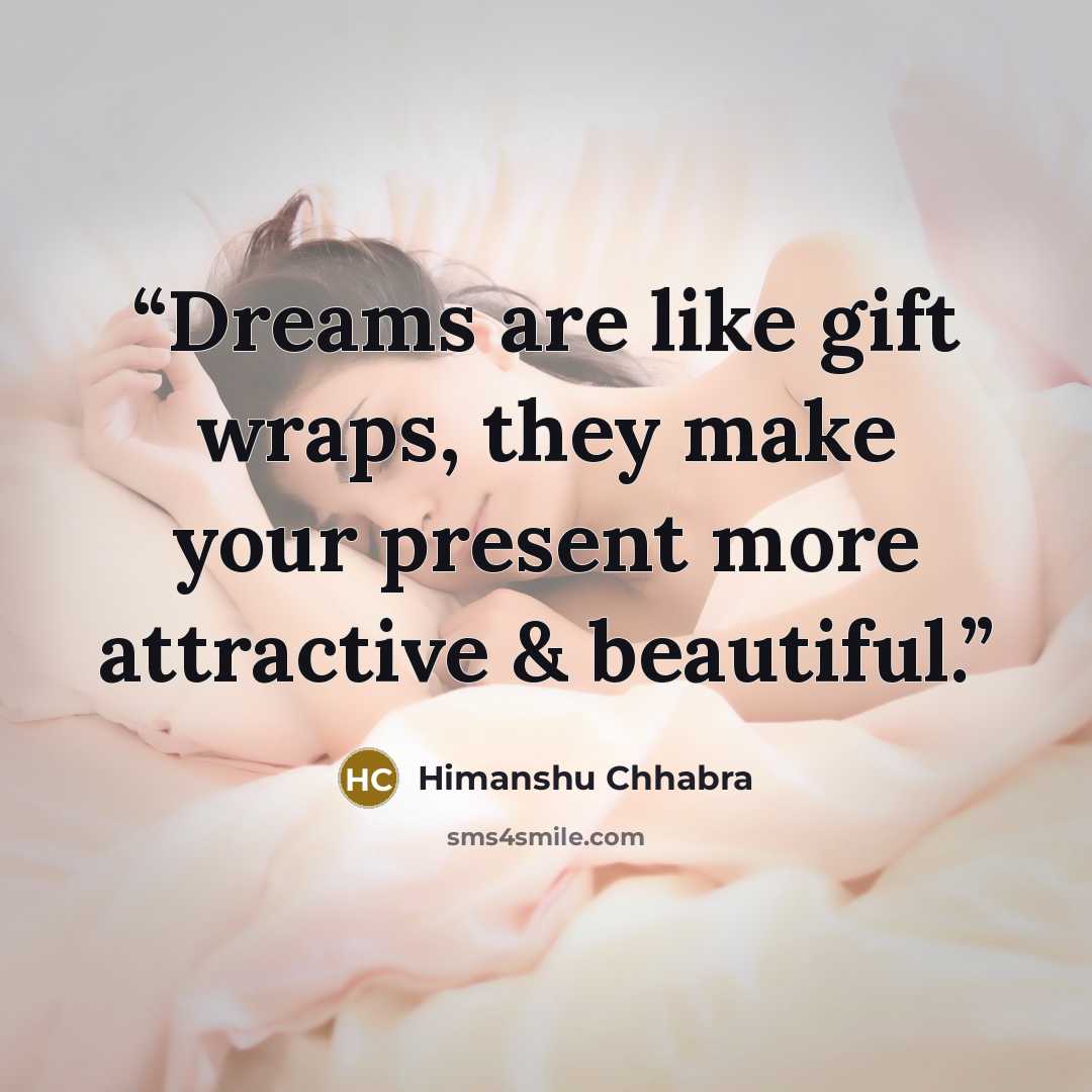 “Dreams are like gift wraps, they make your present more attractive & beautiful.” quote by Himanshu Chhabra