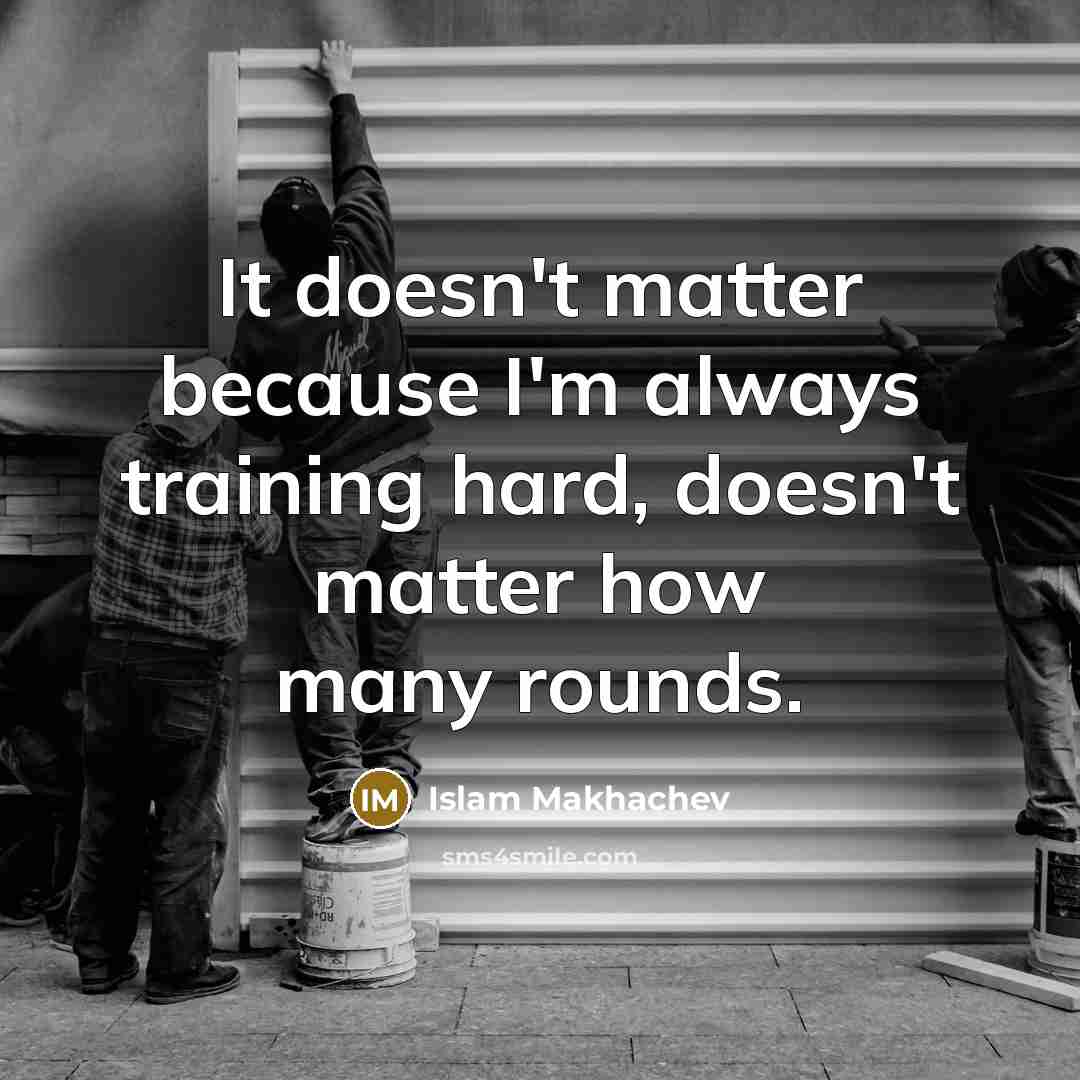 “It doesn't matter because I'm always training hard, doesn't matter how many rounds.” quote by Islam Makhachev