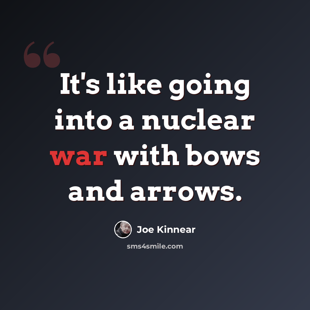 “It's like going into a nuclear war with bows and arrows.” quote by Joe Kinnear