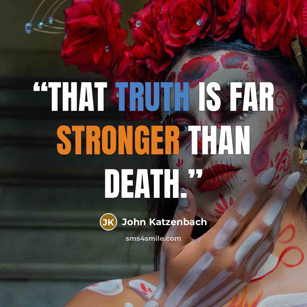 “That truth is far stronger than death.” quote by John Katzenbach