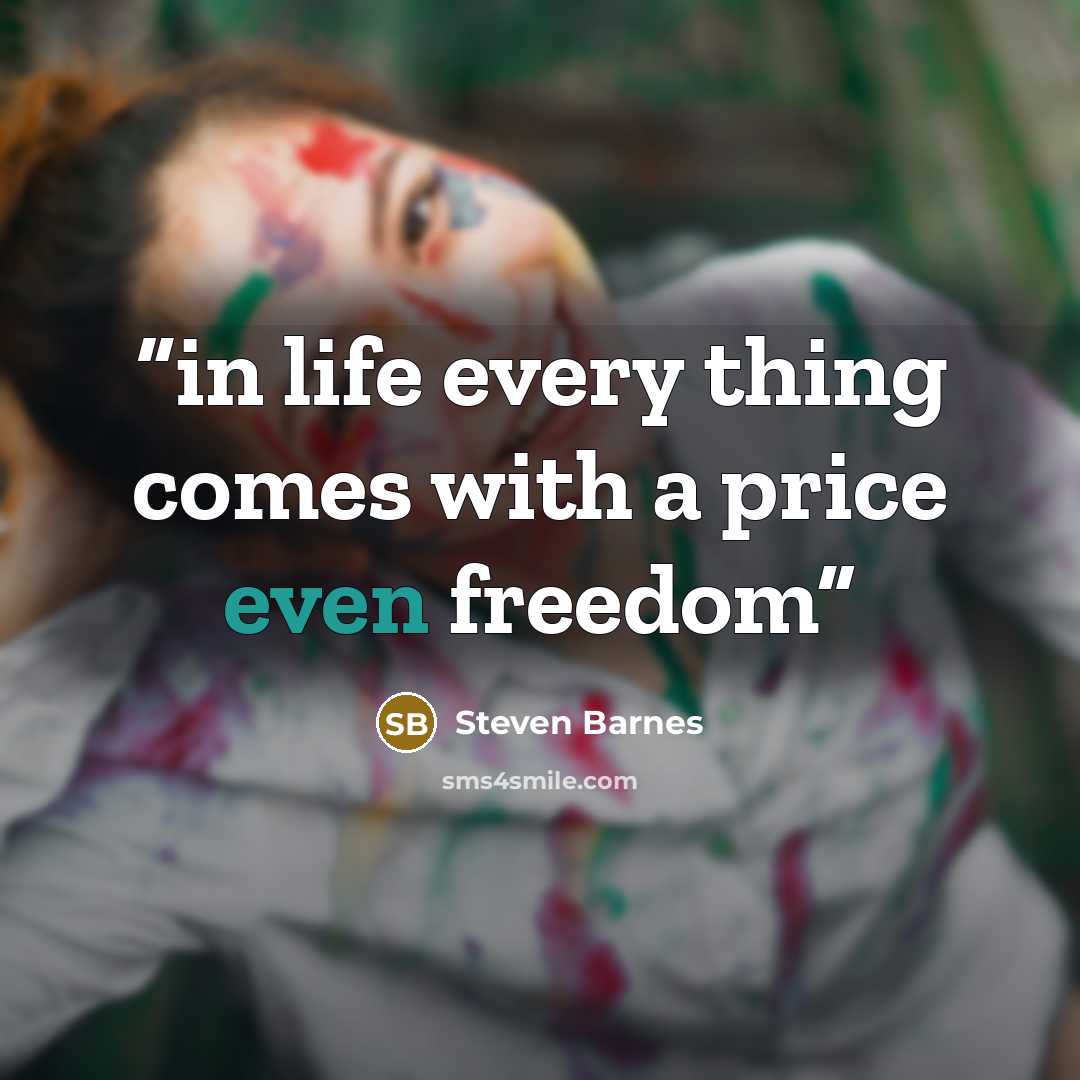 “in life every thing comes with a price even freedom” quote by Steven Barnes