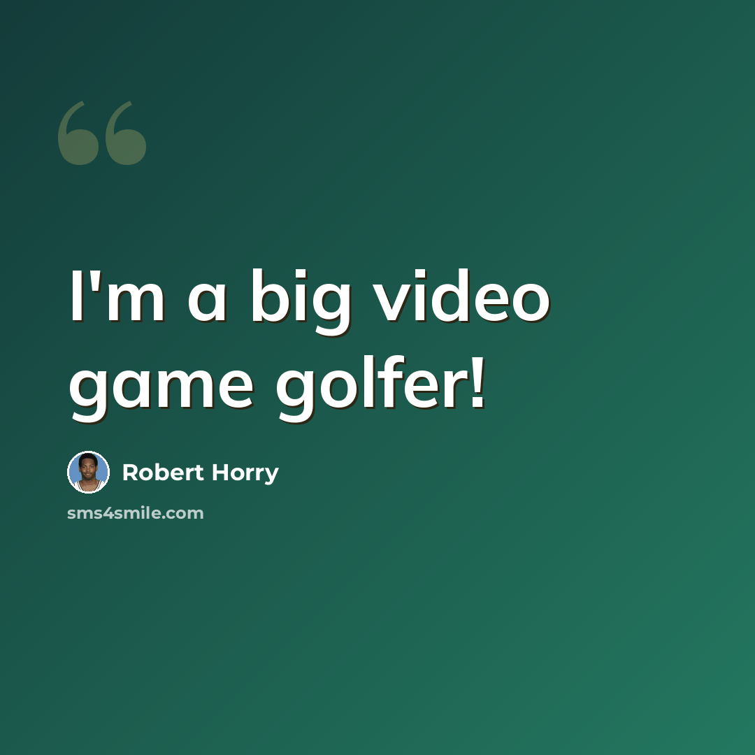 “I'm a big video game golfer!” quote by Robert Horry