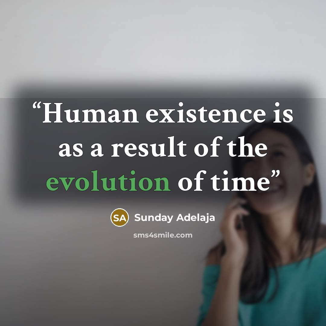 “Human existence is as a result of the evolution of time” quote by Sunday Adelaja