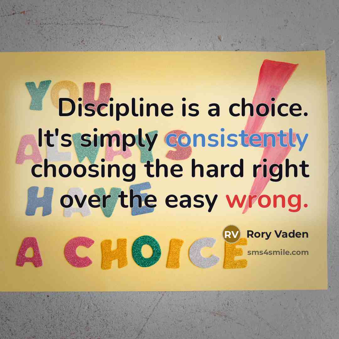 “Discipline is a choice. It's simply consistently choosing the hard right over the easy wrong.” quote by Rory Vaden