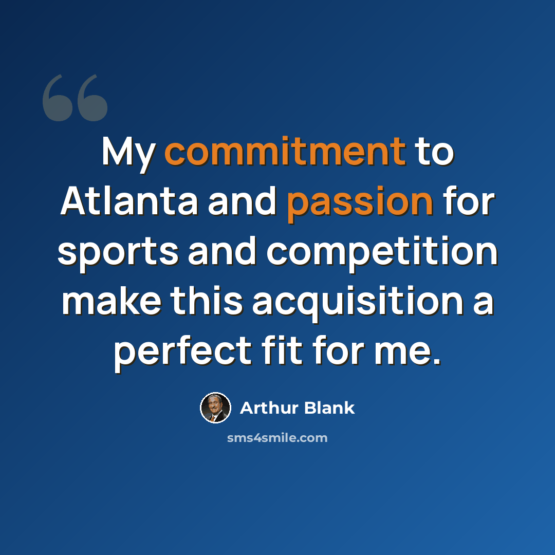 “My commitment to Atlanta and passion for sports and competition make this acquisition a perfect fit for me.” quote by Arthur Blank