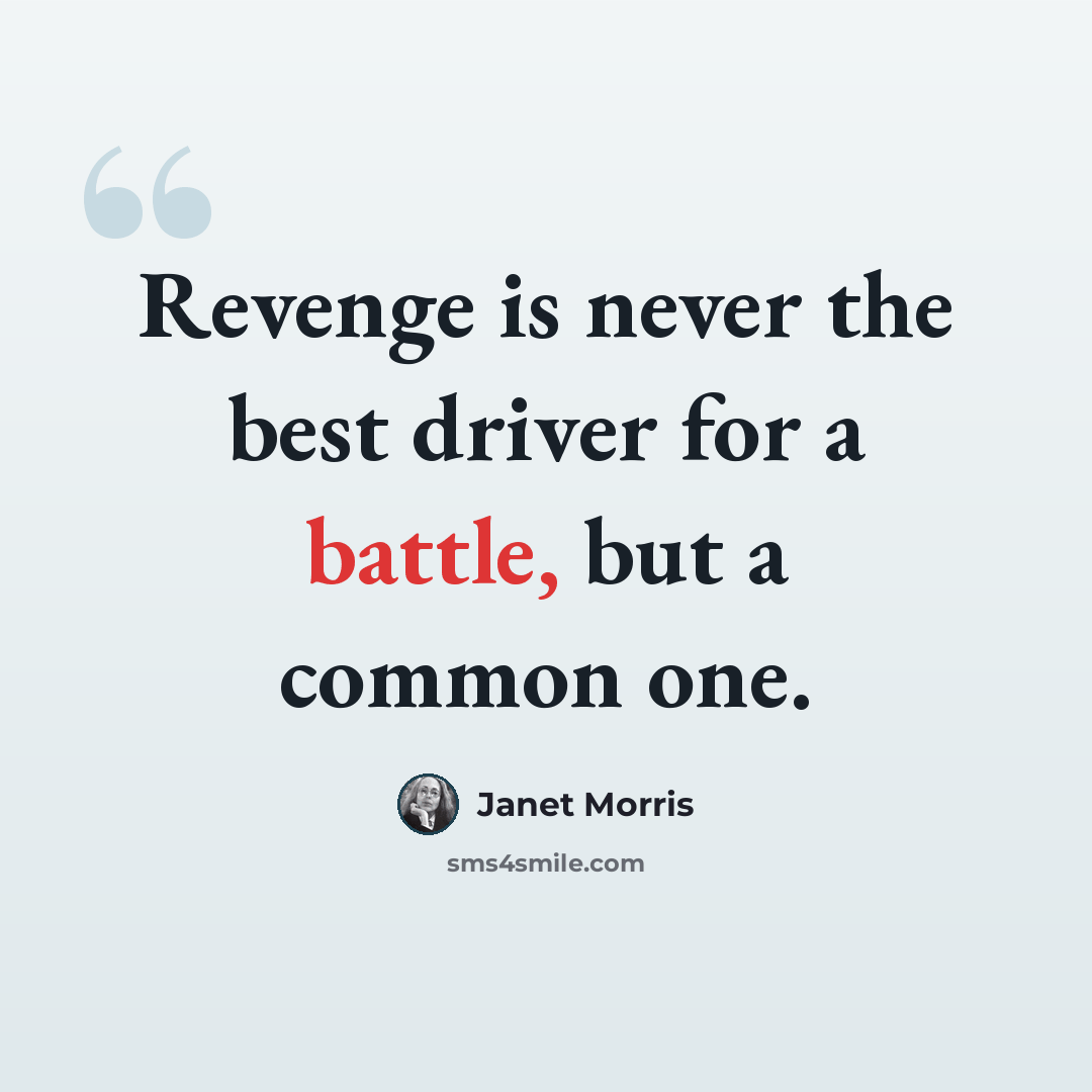 “Revenge is never the best driver for a battle, but a common one.” quote by Janet Morris