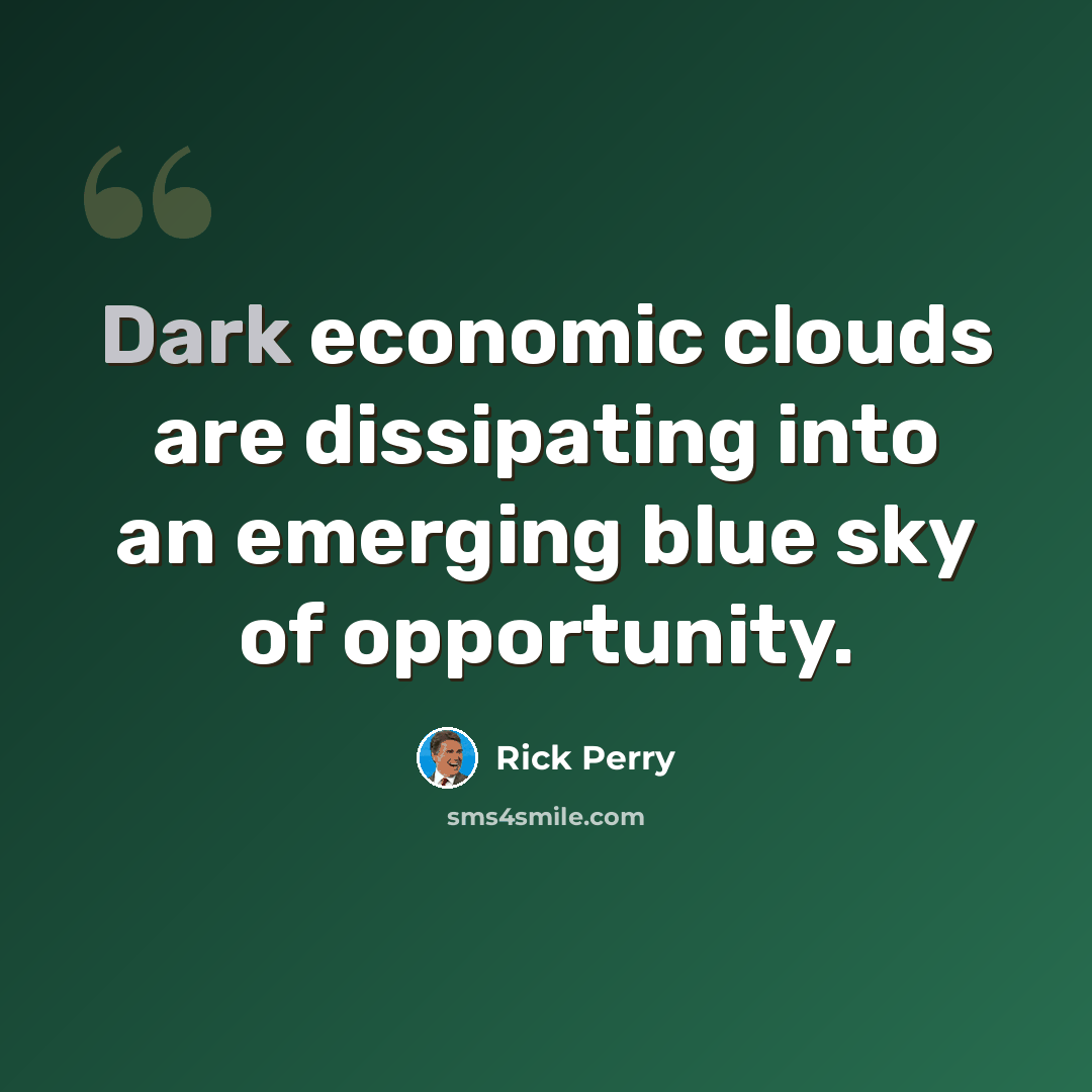 “Dark economic clouds are dissipating into an emerging blue sky of opportunity.” quote by Rick Perry