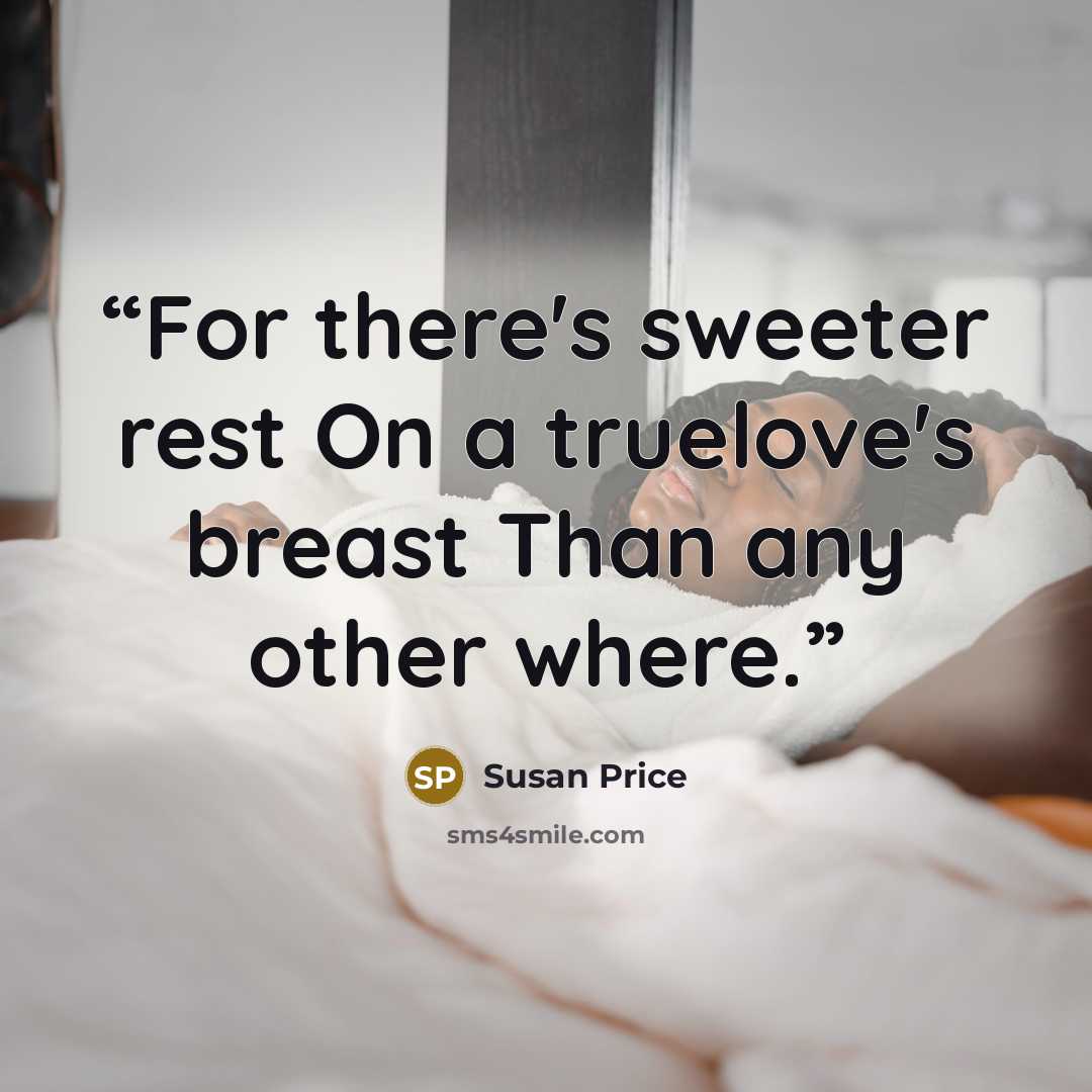 “For there's sweeter rest On a truelove's breast Than any other where.” quote by Susan Price
