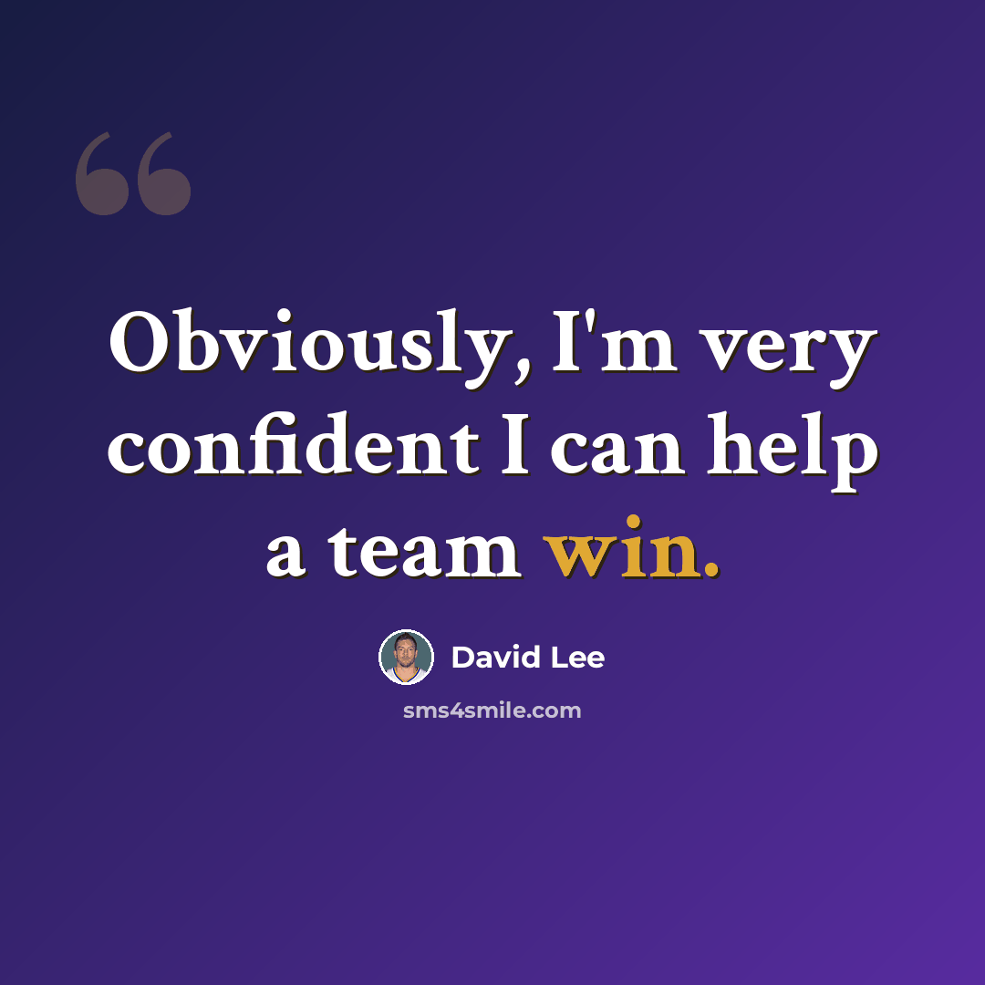 “Obviously, I'm very confident I can help a team win.” quote by David Lee