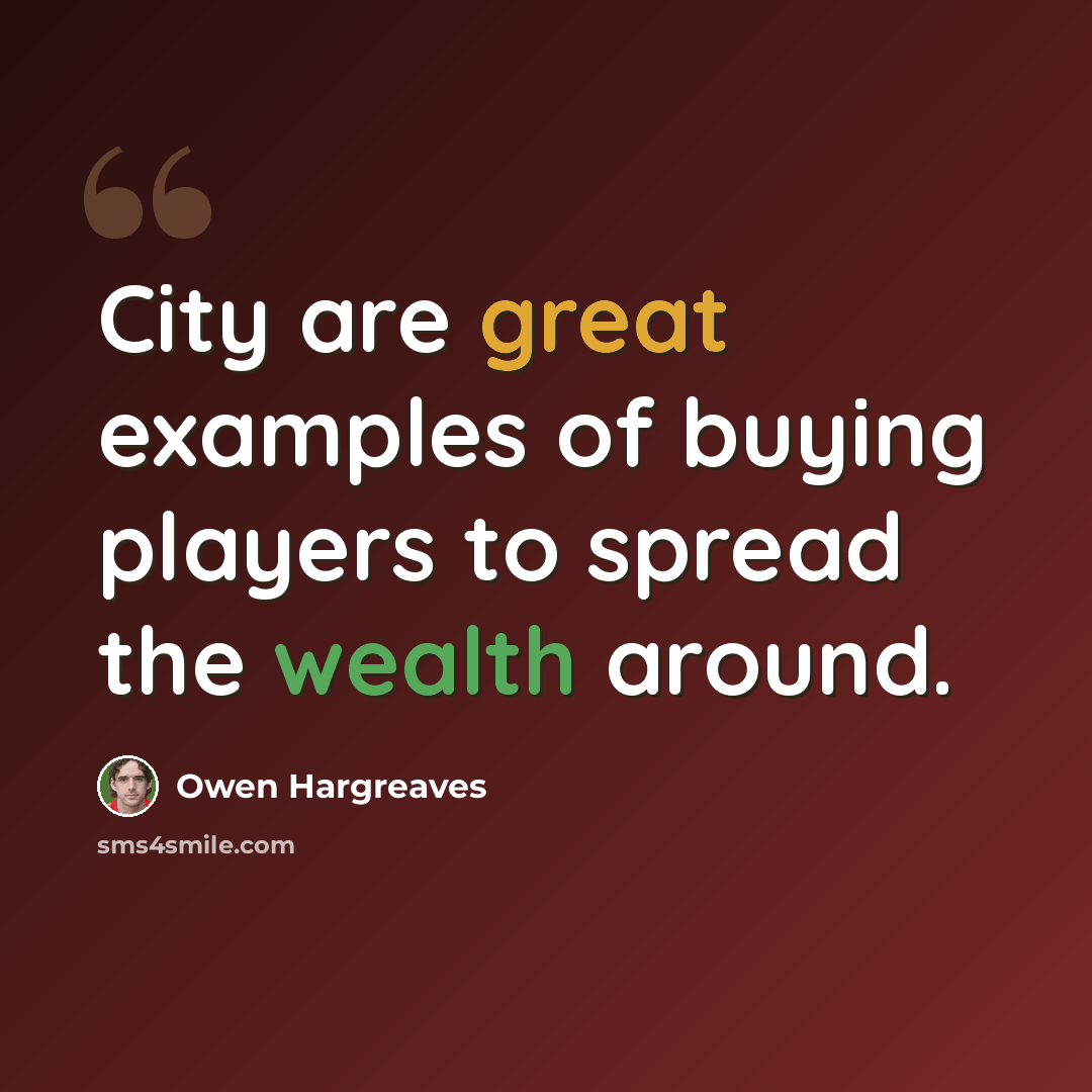“City are great examples of buying players to spread the wealth around.” quote by Owen Hargreaves