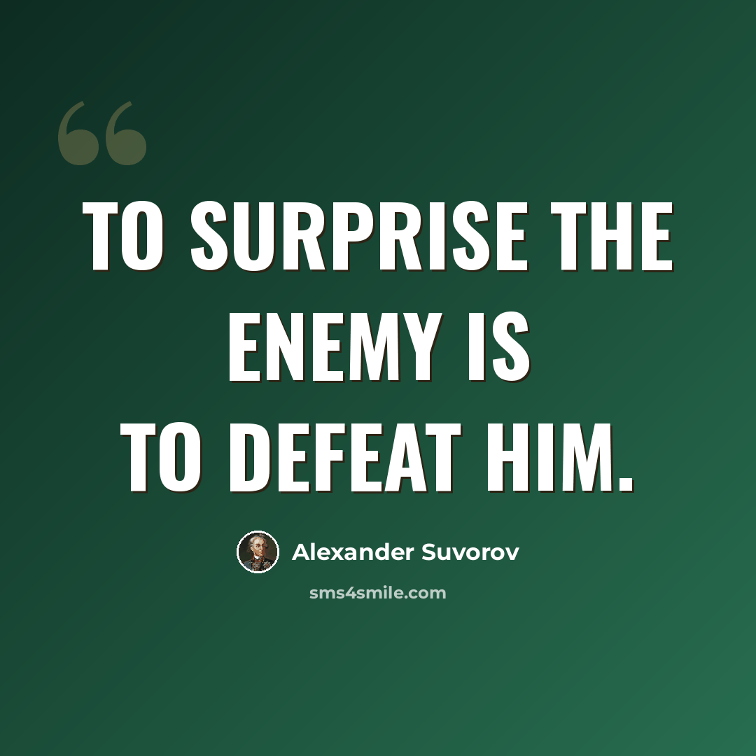 “To surprise the enemy is to defeat him.” quote by Alexander Suvorov