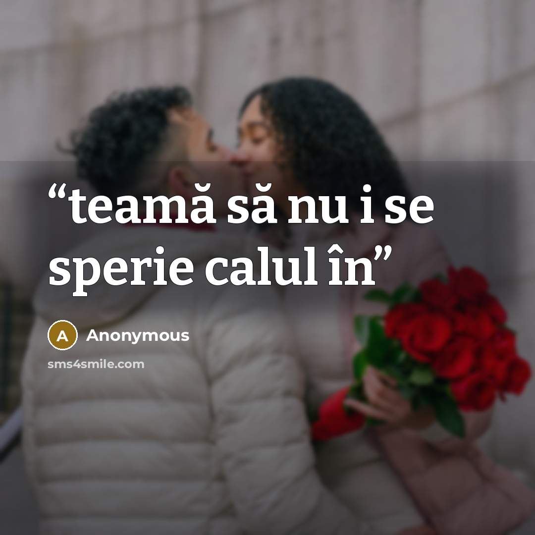 “teamă să nu i se sperie calul în” quote by Anonymous