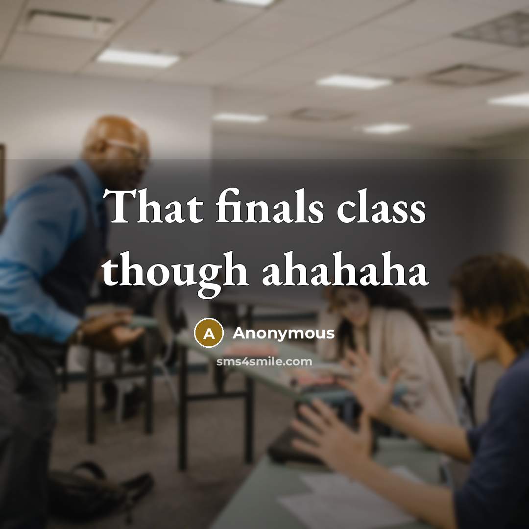 “That finals class though ahahaha” quote by Anonymous