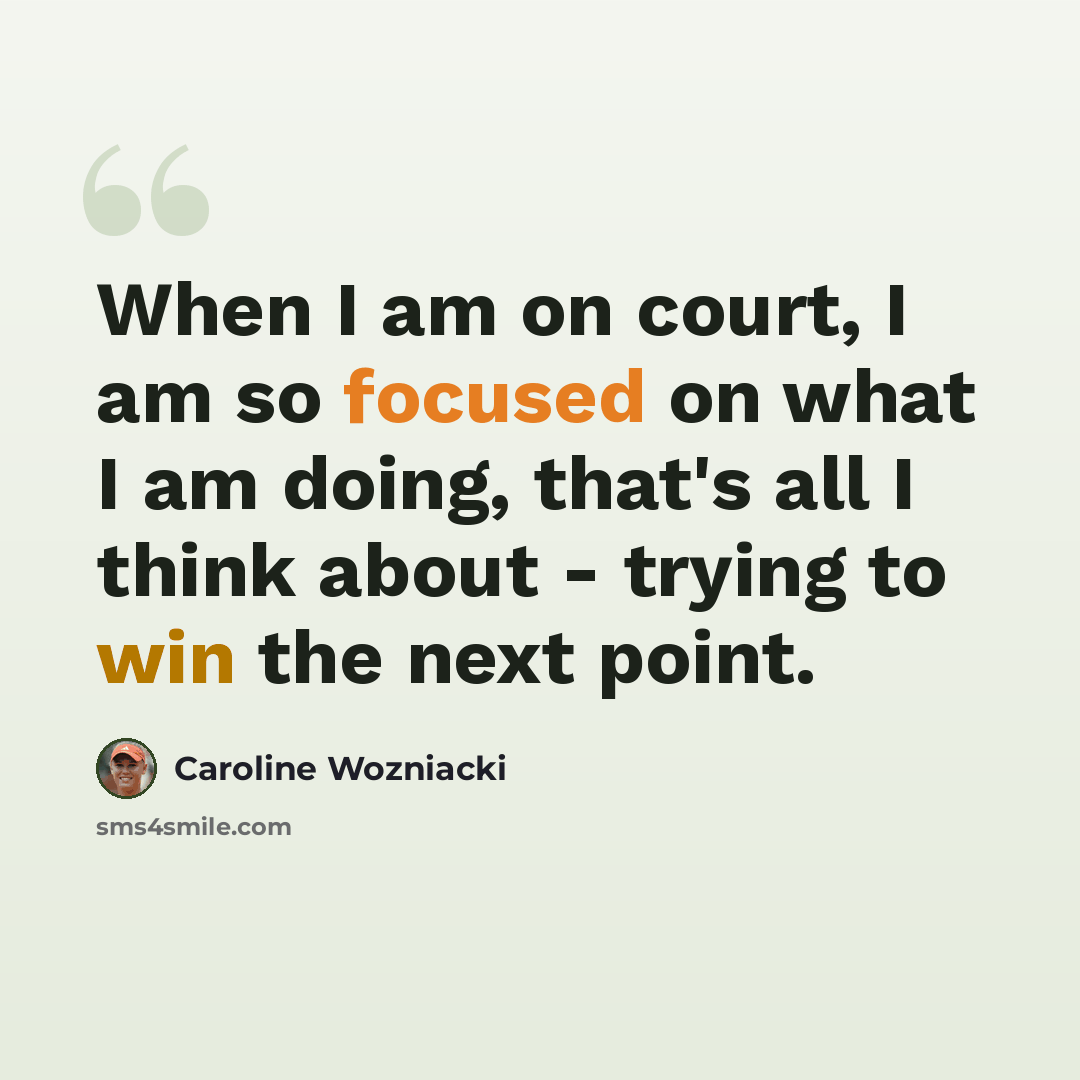 “When I am on court, I am so focused on what I am doing, that's all I think about - trying to win the next point.” quote by Caroline Wozniacki