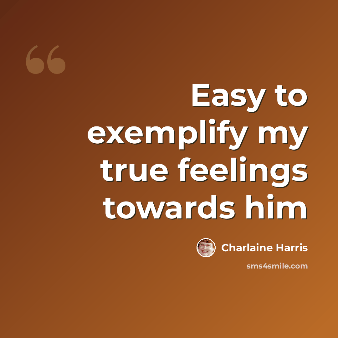 “Easy to exemplify my true feelings towards him” quote by Charlaine Harris