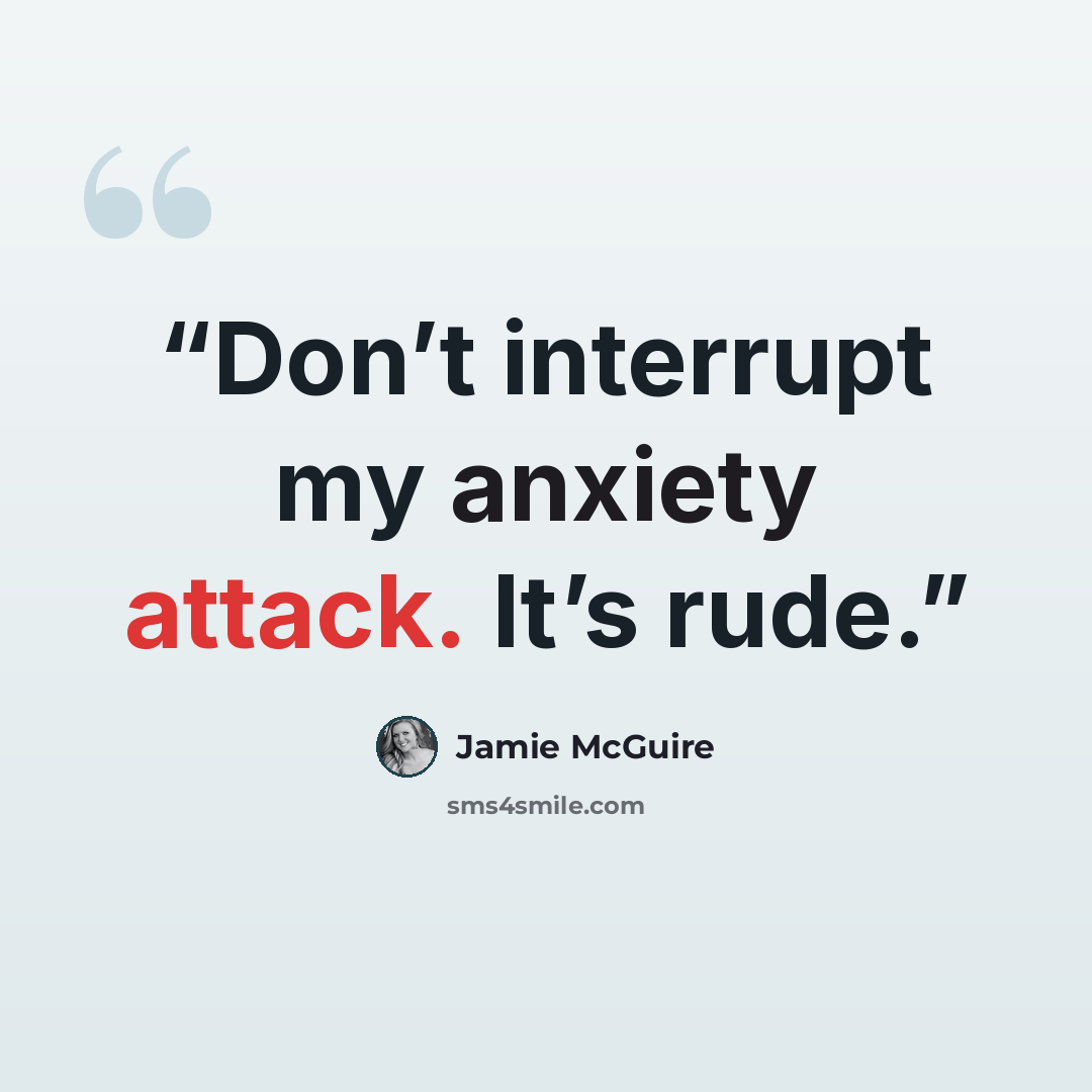 “Don’t interrupt my anxiety attack. It’s rude.” quote by Jamie McGuire