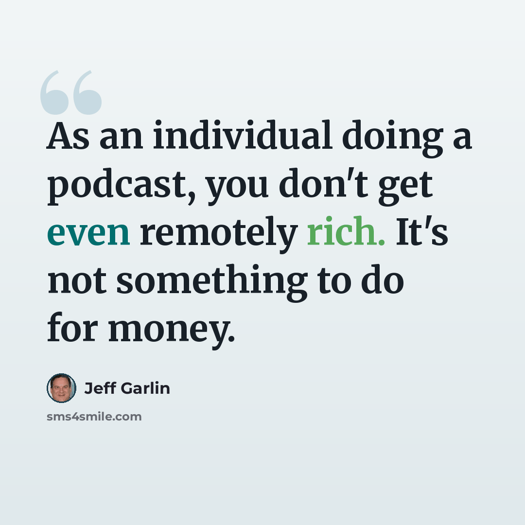 “As an individual doing a podcast, you don't get even remotely rich. It's not something to do for money.” quote by Jeff Garlin