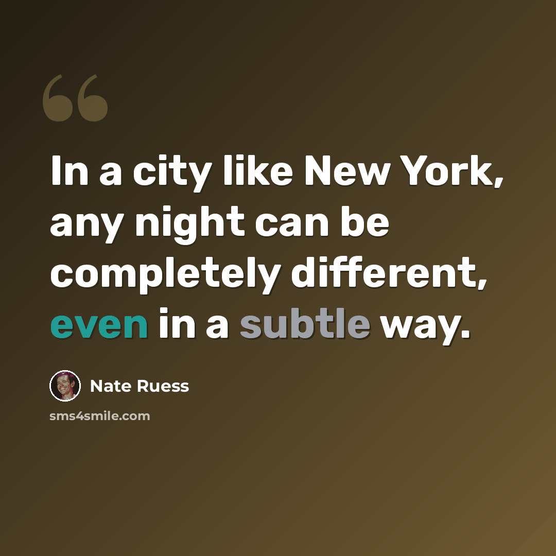 “In a city like New York, any night can be completely different, even in a subtle way.” quote by Nate Ruess