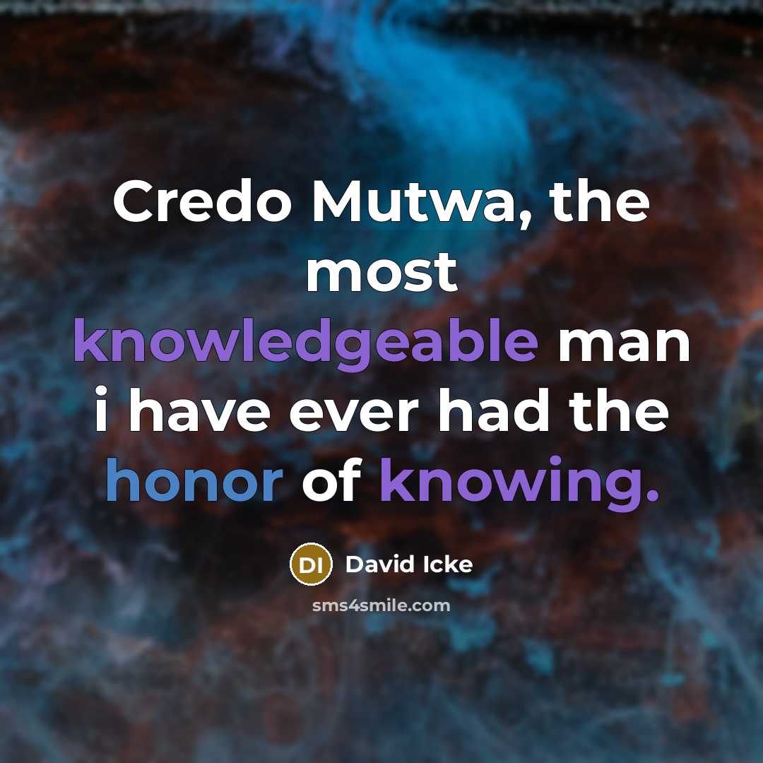 “Credo Mutwa, the most knowledgeable man i have ever had the honor of knowing.” quote by David Icke