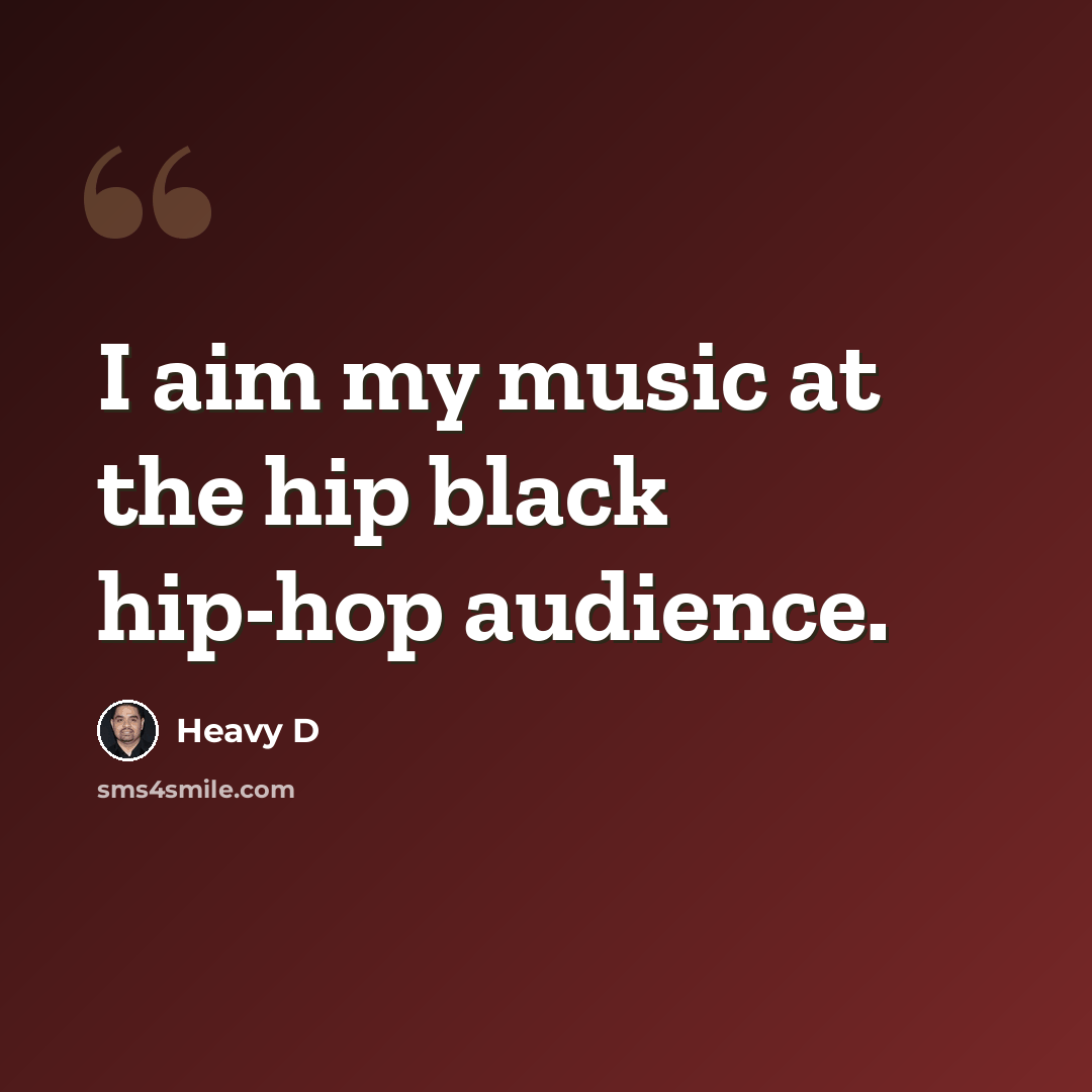 “I aim my music at the hip black hip-hop audience.” quote by Heavy D