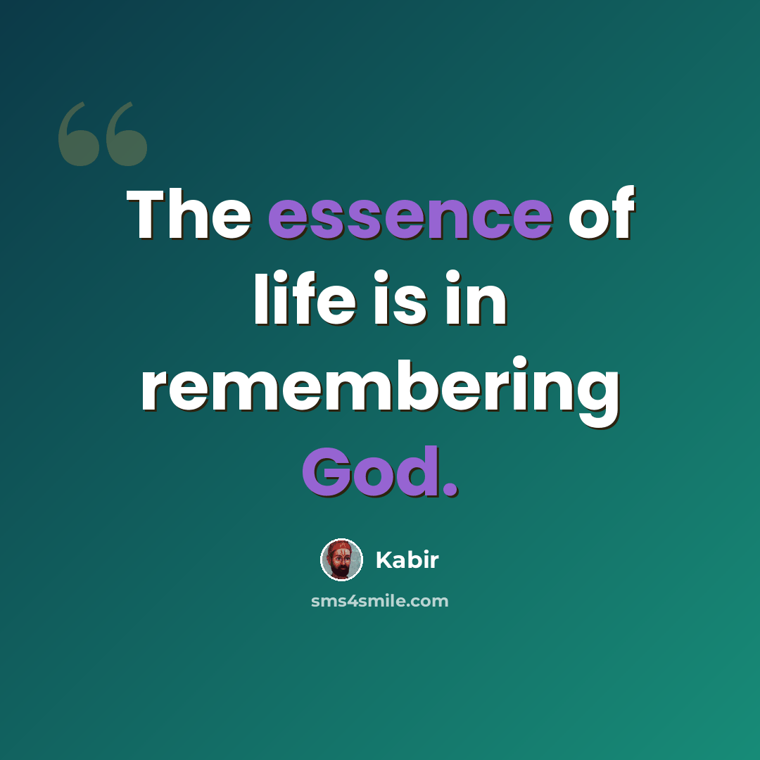 “The essence of life is in remembering God.” quote by Kabir