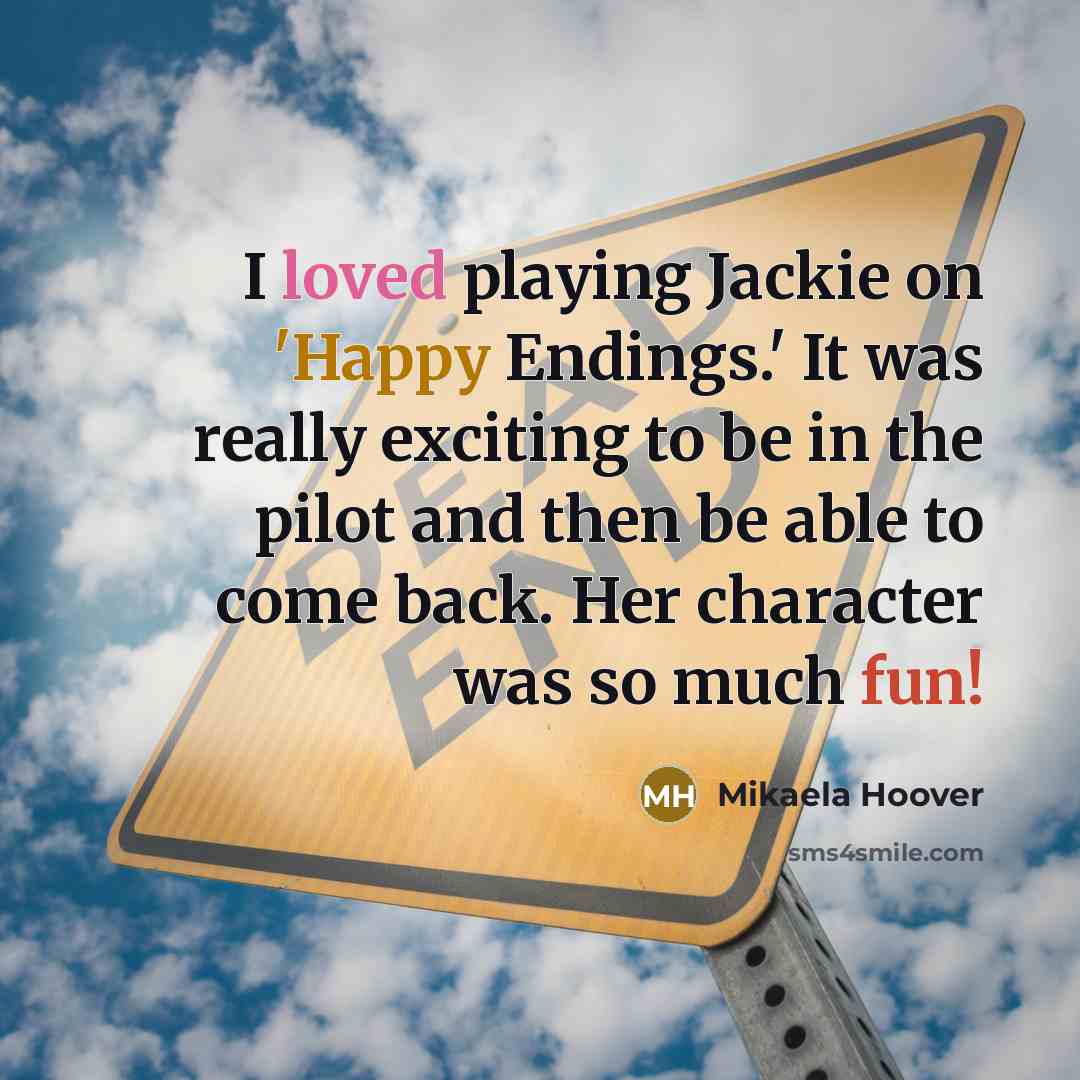 “I loved playing Jackie on 'Happy Endings.' It was really exciting to be in the pilot and then be able to come back. Her character was so much fun!” quote by Mikaela Hoover