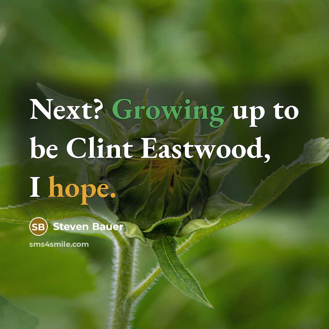 “Next? Growing up to be Clint Eastwood, I hope.” quote by Steven Bauer
