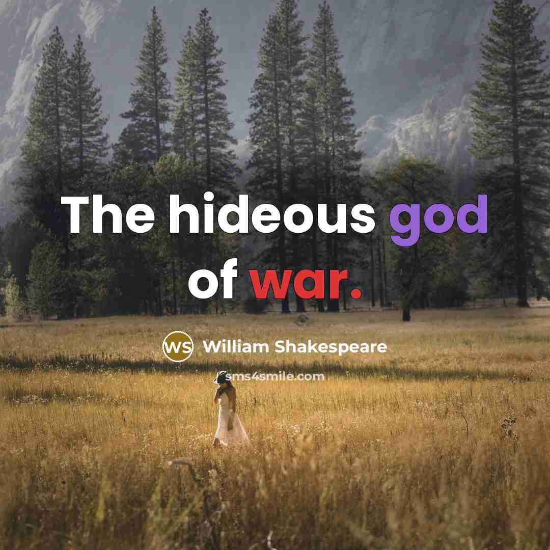 “The hideous god of war.” quote by William Shakespeare