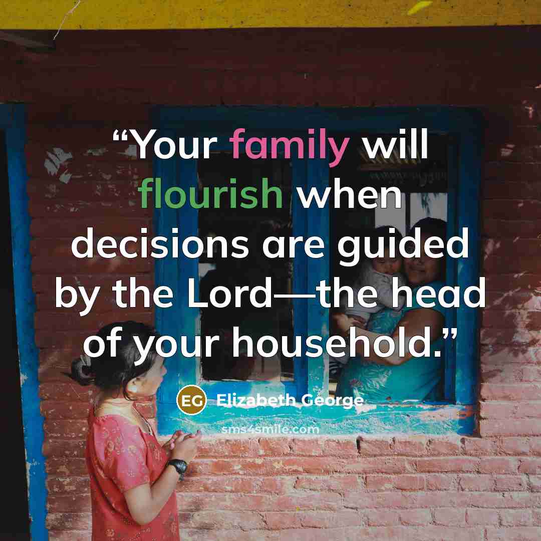 “Your family will flourish when decisions are guided by the Lord—the head of your household.” quote by Elizabeth George