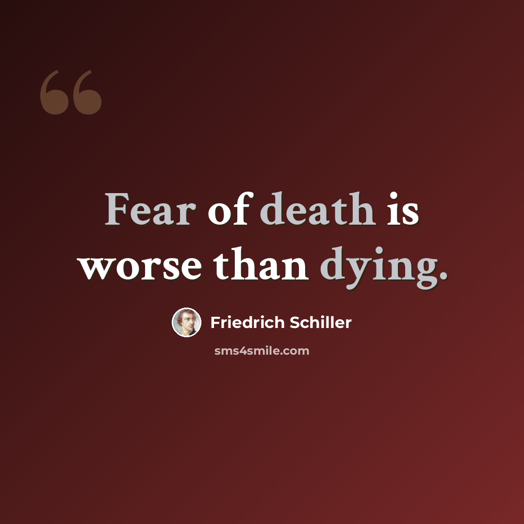 “Fear of death is worse than dying.” quote by Friedrich Schiller