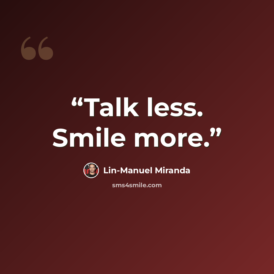 “Talk less. Smile more.” quote by Lin-Manuel Miranda
