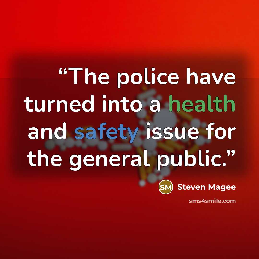 “The police have turned into a health and safety issue for the general public.” quote by Steven Magee