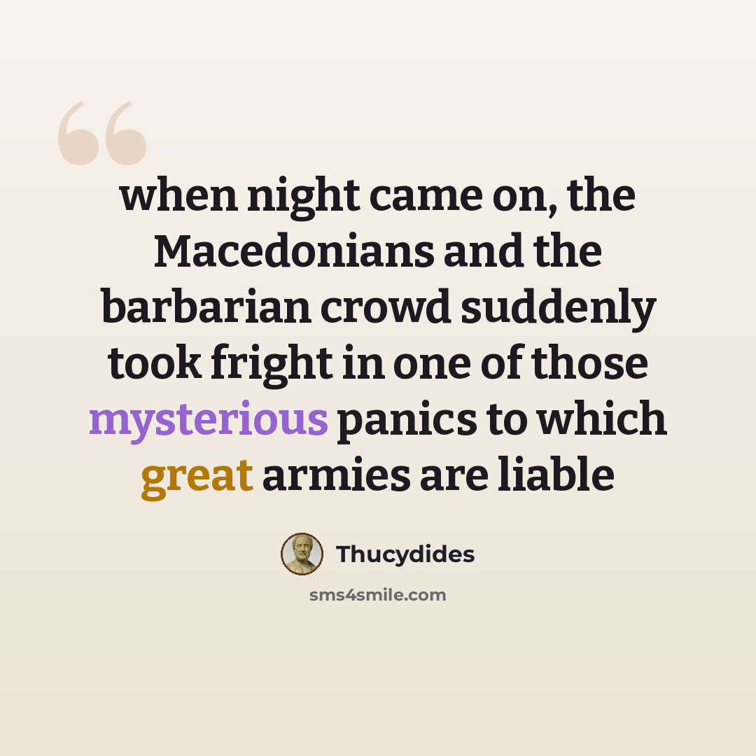“when night came on, the Macedonians and the barbarian crowd suddenly took fright in one of those mysterious panics to which great armies are liable” quote by Thucydides