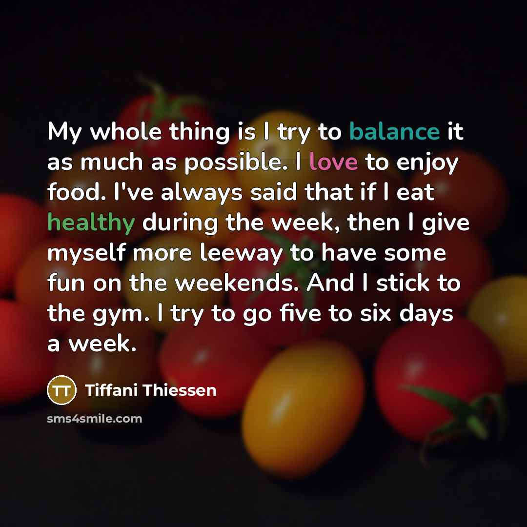 “My whole thing is I try to balance it as much as possible. I love to enjoy food. I've always said that if I eat healthy during the week, then I give myself more leeway to have some fun on the weekends. And I stick to the gym. I try to go five to six days a week.” quote by Tiffani Thiessen