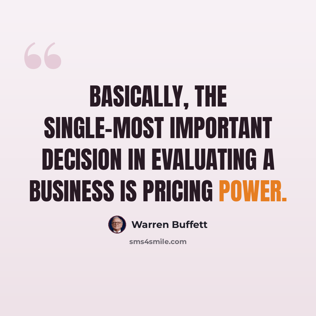 “Basically, the single-most important decision in evaluating a business is pricing power.” quote by Warren Buffett