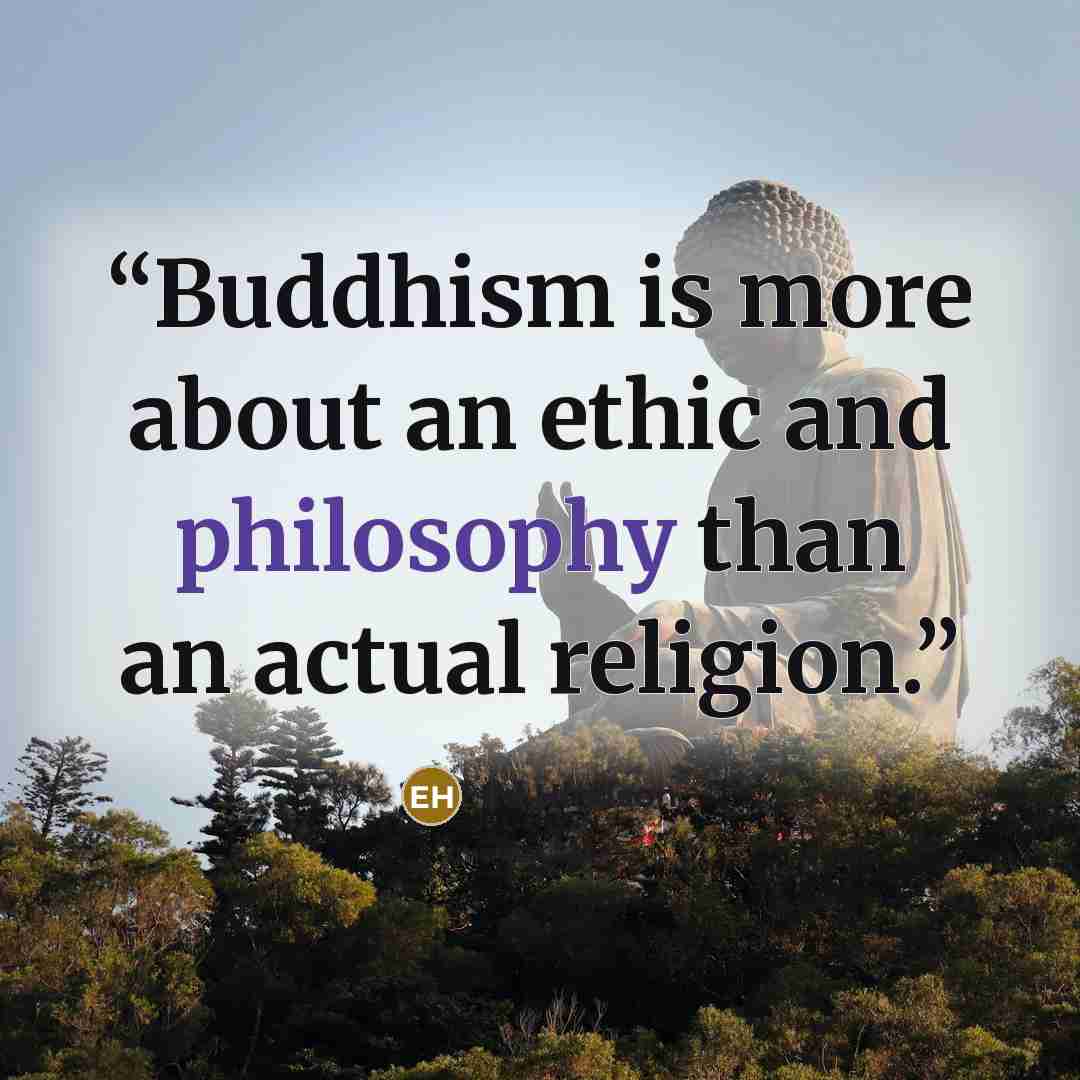 “Buddhism is more about an ethic and philosophy than an actual religion.” quote by Ed Hindson