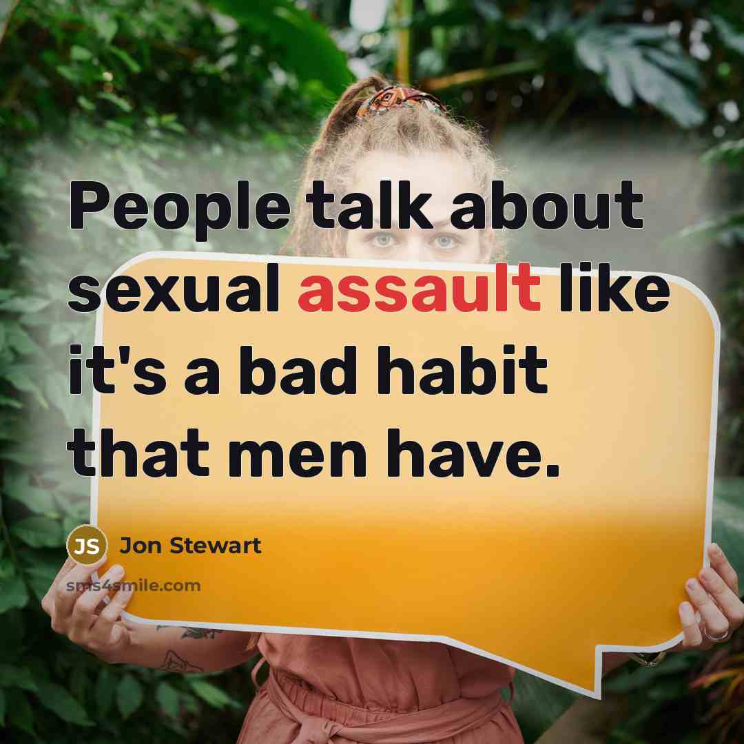 “People talk about sexual assault like it's a bad habit that men have.” quote by Jon Stewart