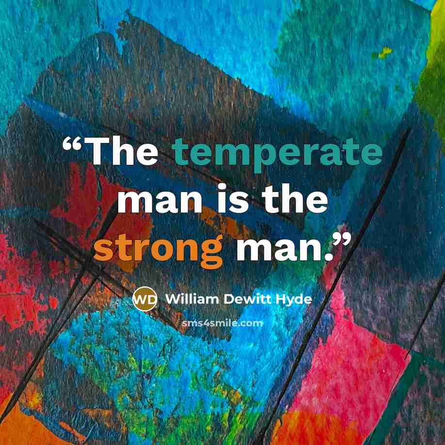 “The temperate man is the strong man.” quote by William Dewitt Hyde