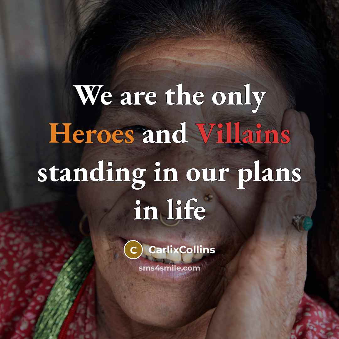 “We are the only Heroes and Villains standing in our plans in life” quote by CarlixCollins