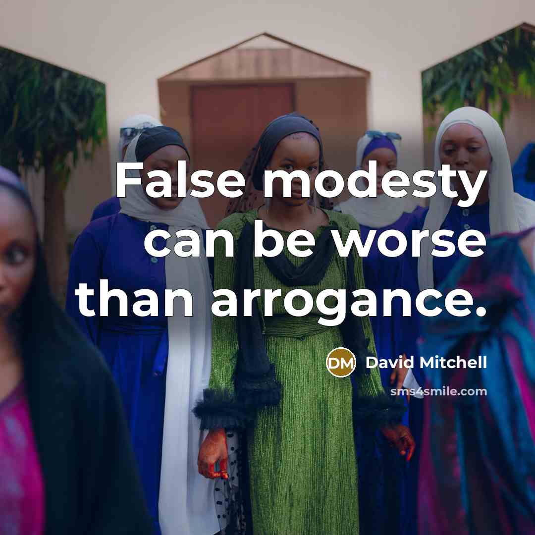 “False modesty can be worse than arrogance.” quote by David Mitchell